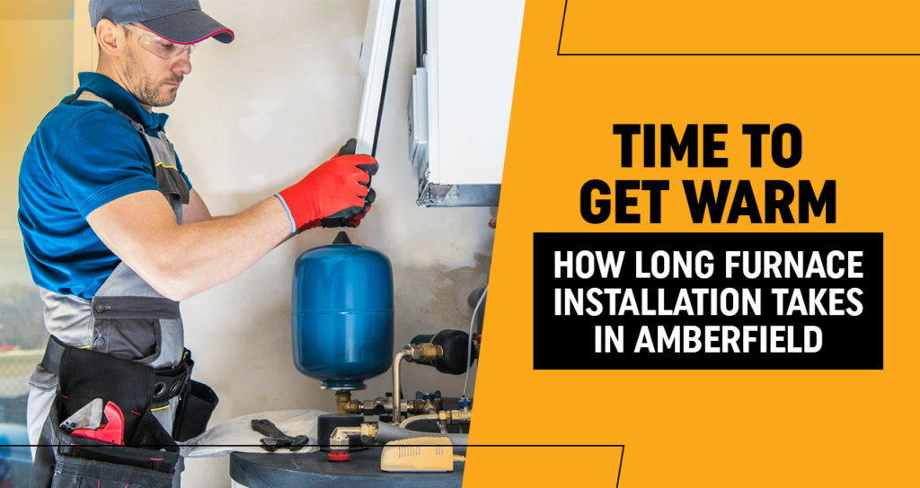 How long furnace installation takes in Amberfield